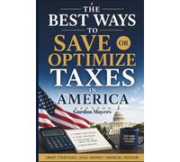 The best ways to save or optimize taxes in America: Proven strategies to save money, maximize deductions, and optimize taxes in the US