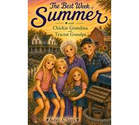 The Best Week of Summer with Chickie Grandma and Tractor Grandpa: A Story About Family, Farm Adventures, and Grandparent Memories