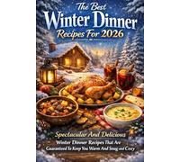 The Best Winter Dinner Recipes For 2026: Spectacular And Delicious Winter Dinner Recipes That Are Guaranteed To Keep You Warm And Snug And Cozy