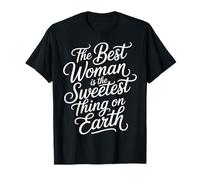 The Best Woman Is The Sweetest Thing On Earth - Camiseta
