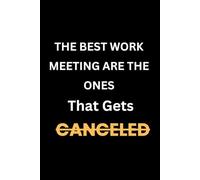 The Best Work Meetings Are the Ones That Get Canceled - 6x9 Lined Funny Notebook for Adults | Office Gag Gift for Coworkers, Remote Workers & Meeting ... and Anyone Who Loves to Skip a Boring Meeting