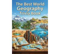 The Best World Geography Trivia Book: 100 Questions on World Geography, Countries, Capitals, Landmarks and Cultural Facts