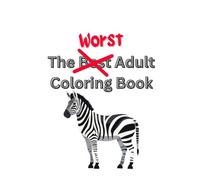 The Best Worst Adult Coloring Book Ever 100 8.5" x 8.5" pages: Perfect Present for Artistically Challenged, Gag Gift