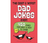 The Best & Worst Dad Jokes Ever!: 450 jokes for dads and kids to share