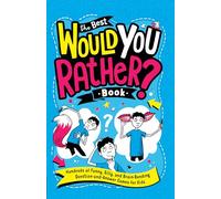 The Best Would You Rather? Book: Hundreds of Funny, Silly, and Brain-Bending Question-and-Answer Games for Kids