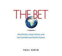 The Bet: Paul Ehrlich, Julian Simon, and Our Gamble over Earth's Future