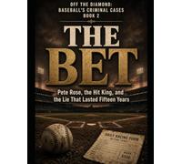The Bet: Pete Rose, the Hit King, and the Lie That Lasted Fifteen Years Series Name: Off the Diamond: Baseball's Criminal Cases Series Number: Book 2