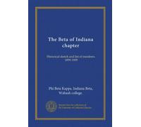 The Beta of Indiana chapter: Historical sketch and list of members. 1899-1909