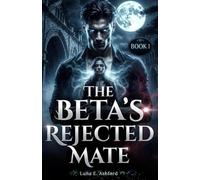 THE BETA'S REJECTED MATE (The Ruthless Beta's Reckoning)