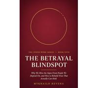 The Betrayal Blindspot: Why We Miss the Signs From People We Depend On, and How to Rebuild Trust That Actually Can Hold (The Inner Work Series)