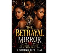 The betrayal mirror: “The Hidden Wife and the Rival Twins” (The betrayal mirror series Book)