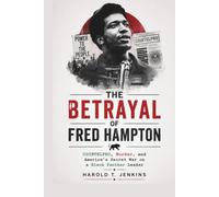 The Betrayal of Fred Hampton: COINTELPRO, Murder, and America's Secret War on a Black Panther Leader