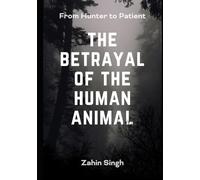 The Betrayal of the Human Animal: From hunters to patients