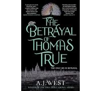 The Betrayal of Thomas True: This year's most devastating, unforgettable historical thriller - THE SUNDAY TIMES BESTSELLER