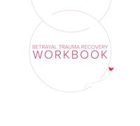 The Betrayal Trauma Recovery Workbook