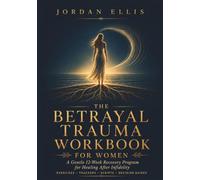 The Betrayal Trauma Workbook for Women: A Gentle 12-Week Recovery Program for Healing After Infidelity - Calm Your Body, Quiet Intrusive Thoughts, Rebuild Self-Trust, and Decide What Comes Next