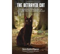 THE BETRAYED CAT: What kibble is doing to your cat (and what they don't want to tell you)
