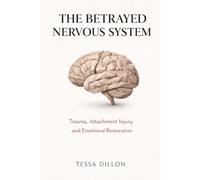 The Betrayed Nervous System: Trauma, Attachment Injury, and Emotional Restoration (The Psychology of Love, Limerence, Relationships, Marriage, Betrayal, & Divorce)