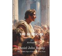 The Betrayer: Alcibiades (The Golden Age of Athens)