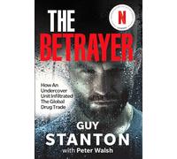 The Betrayer: How An Undercover Unit Infiltrated The Global Drug Trade