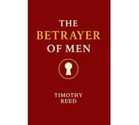 The Betrayer Of Men: A Parable About the Battle Every Man Faces