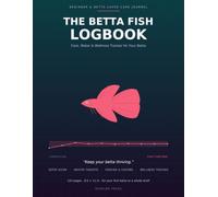 The Betta Fish Logbook: Beginner-Friendly Care Journal & Water Tracker for Your Betta - Feeding, Cycle, Wellness & Health Log with Setup Guide | 124 Undated Pages, 8.5 x 11 in