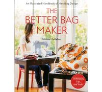 The Better Bag Maker: An Illustrated Handbook of Handbag Design * Techniques, Tips, and Tricks [Idioma Inglés]