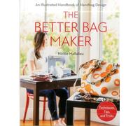 The Better Bag Maker: An Illustrated Handbook of Handbag Design * Techniques, Tips, and Tricks [Idioma Inglés]