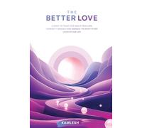 The Better Love: A quest to touch our soul’s true love, cherish it uniquely and embrace the many other loves of our life.