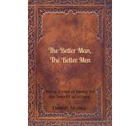 The Better Man, The Better Men: Being a man of honor for the benefit of others