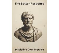 The Better Response: A Stoic Journal for Thoughtful Action