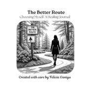 The Better Route: Choosing Myself: A Healing Journal