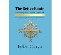 The Better Route: Life Navigation Course Workbook