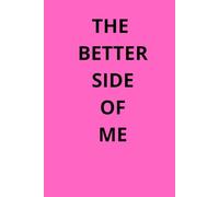 THE BETTER SIDE OF ME: Inspirational Lined Paper Notebook For Daily Notes,School,Work Personal Use