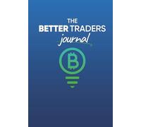 The Better Traders Journal: The Most Effective Crypto Trading Companion to Increase Your Financial Success