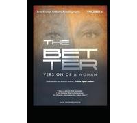 THE BETTER VERSION OF A WOMAN: Autobiography. Volume 1