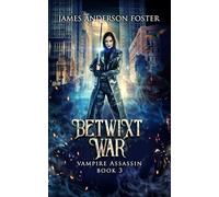 The Betwixt War: An Urban Fantasy Vampire Thriller: 3 (Vampire Assassin)