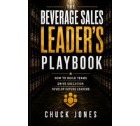 The Beverage Sales Leadership Playbook: How to Build Teams, Drive Execution, and Develop Future Leaders