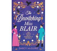 The Bewitching Miss Blair: Practical Magic meets Bridgerton in this BRAND NEW witchy historical romance from Darcy McGuire for 2026 (The Society of Scandalous Witches, 1)