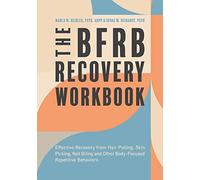 The BFRB Recovery Workbook: Effective Recovery from Hair Pulling, Skin Picking, Nail Biting, and Other Body-Focused Repetitive Behaviors