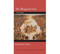 The Bhagavad Gita: A Biography: 23 (Lives of Great Religious Books)