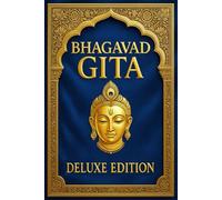 The Bhagavad Gita: Complete Classic Deluxe Edition - A Faithful English Translation of Timeless Vedic Wisdom with Exclusive Illustrations