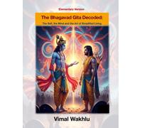 The Bhagavad Gita Decoded: The Self, the Mind and the Art of Simplified Living