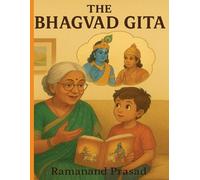 The Bhagavad Gita for Children: Ancient Wisdom in Grandmother’s Voice: A Storytelling Guide to Life Lessons from Krishna - For Kids Ages 8 and Up