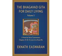 The Bhagavad Gita for Daily Living, Volume 3: A Verse-by-Verse Commentary: Chapters 13-18 To Love Is to Know Me