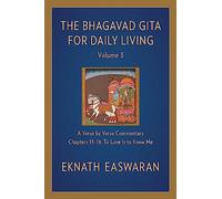 The Bhagavad Gita for Daily Living, Volume 3: A Verse-by-Verse Commentary: Chapters 13-18 To Love Is to Know Me