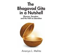 The Bhagavad Gita in a Nutshell: Dharma, Devotion, and the Path to Liberation