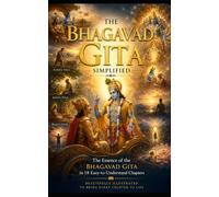 The Bhagavad Gita Simplified: The Essence of the Bhagavad Gita in 18 Easy-to-Understand Chapters