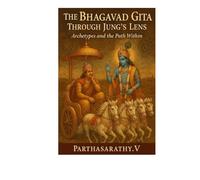 The Bhagavad Gita Through Jung's Lens: Archetypes and the Path Within (Jungian Philosophy decoded)
