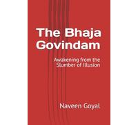 The Bhaja Govindam: Awakening from the Slumber of Illusion (Supreme Devotion: Bhakti Yoga)